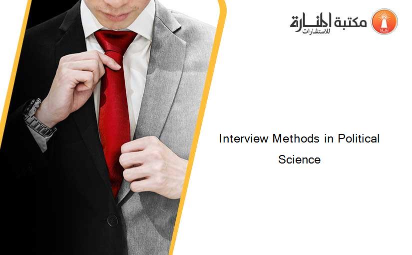 Interview Methods in Political Science