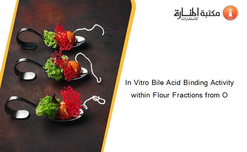 In Vitro Bile Acid Binding Activity within Flour Fractions from O