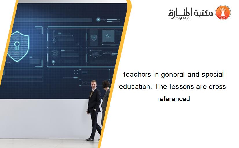 teachers in general and special education. The lessons are cross-referenced