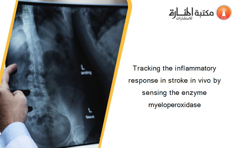 Tracking the inflammatory response in stroke in vivo by sensing the enzyme myeloperoxidase