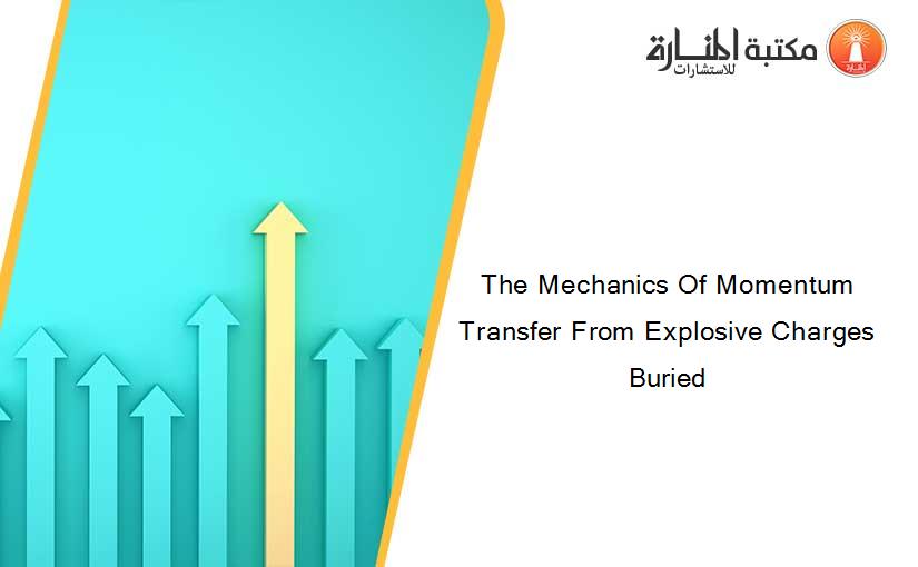 The Mechanics Of Momentum Transfer From Explosive Charges Buried