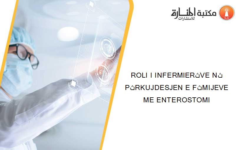 ROLI I INFERMIERثVE Nث PثRKUJDESJEN E FثMIJEVE ME ENTEROSTOMI
