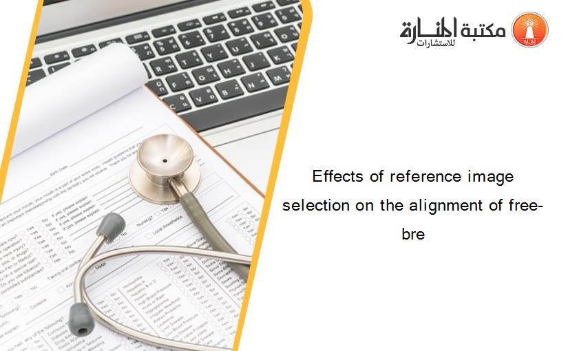 Effects of reference image selection on the alignment of free-bre