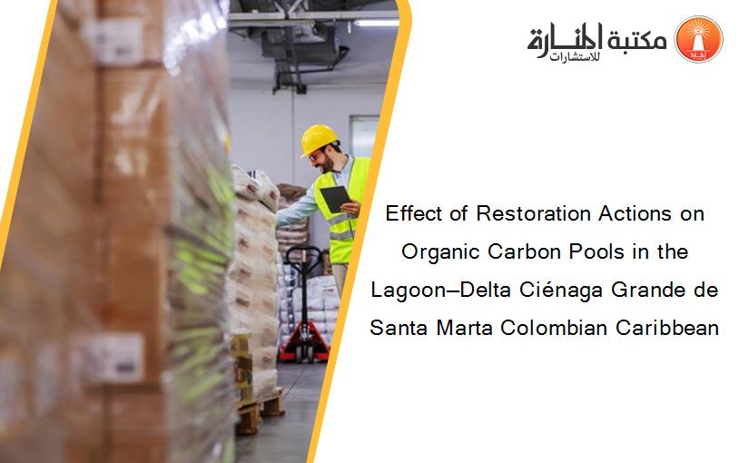 Effect of Restoration Actions on Organic Carbon Pools in the Lagoon—Delta Ciénaga Grande de Santa Marta Colombian Caribbean