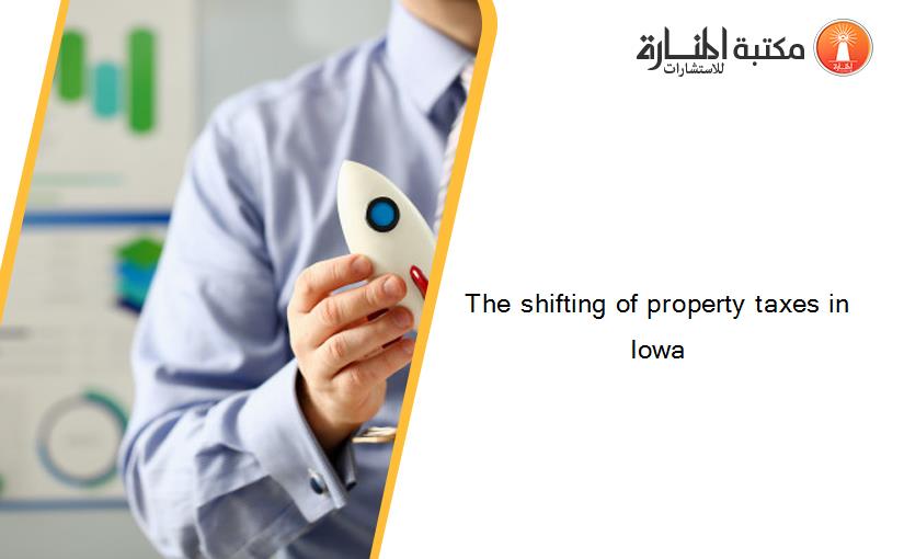 The shifting of property taxes in Iowa