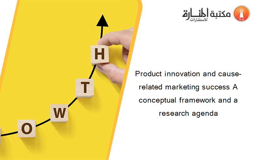 Product innovation and cause-related marketing success A conceptual framework and a research agenda