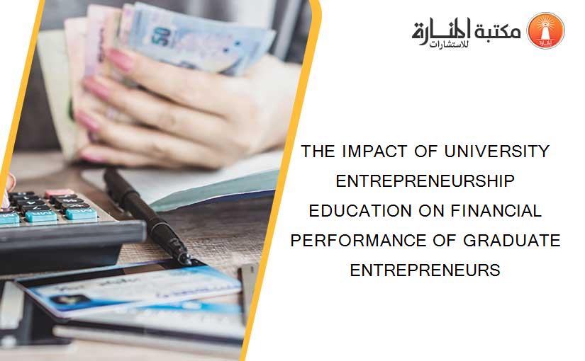 THE IMPACT OF UNIVERSITY ENTREPRENEURSHIP EDUCATION ON FINANCIAL PERFORMANCE OF GRADUATE ENTREPRENEURS
