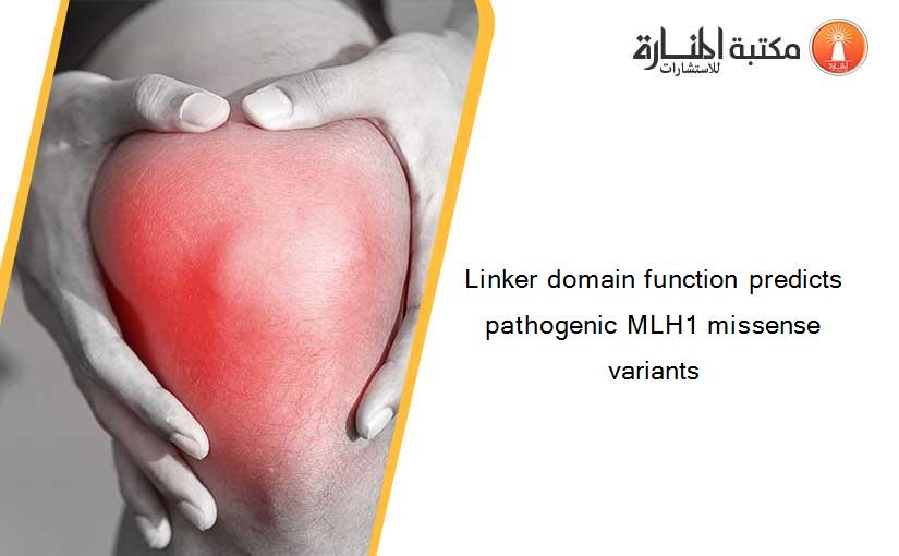 Linker domain function predicts pathogenic MLH1 missense variants