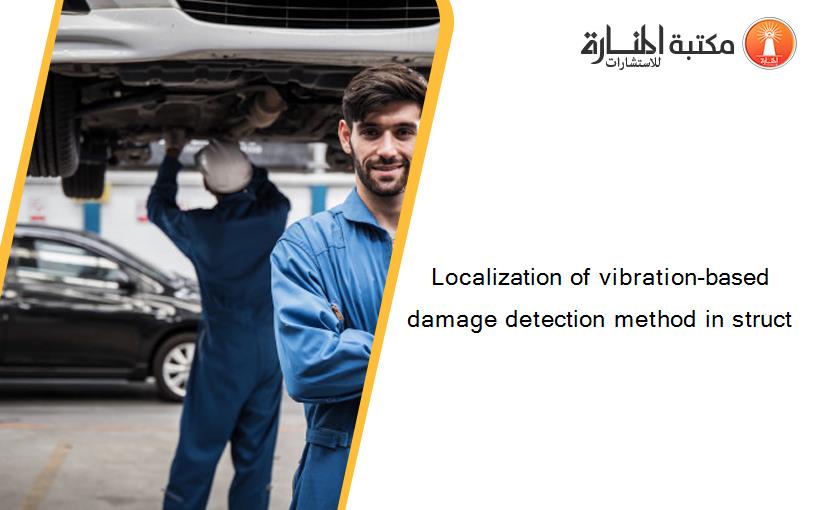 Localization of vibration-based damage detection method in struct