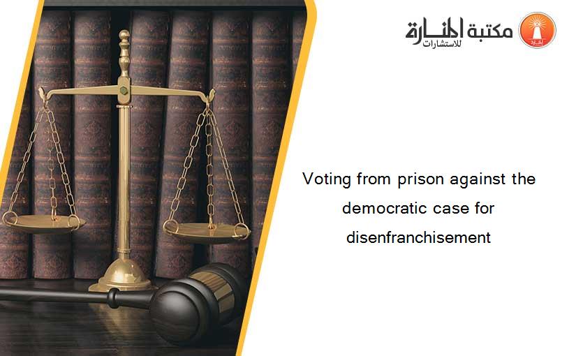 Voting from prison against the democratic case for disenfranchisement