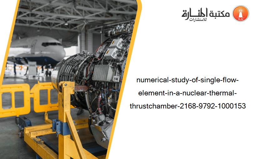 numerical-study-of-single-flow-element-in-a-nuclear-thermal-thrustchamber-2168-9792-1000153