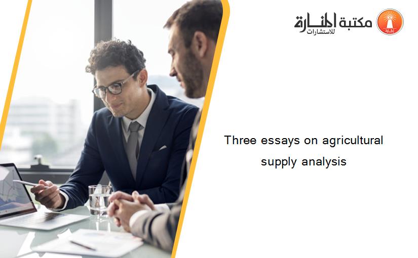 Three essays on agricultural supply analysis