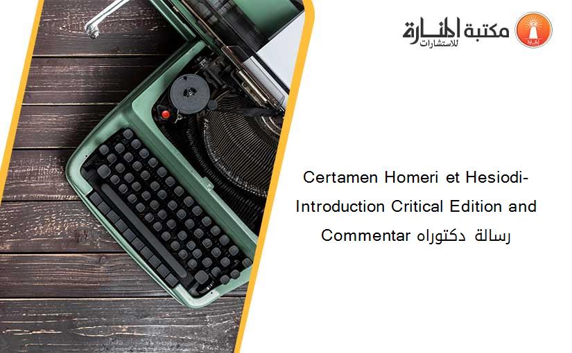 Certamen Homeri et Hesiodi- Introduction Critical Edition and Commentar رسالة دكتوراه