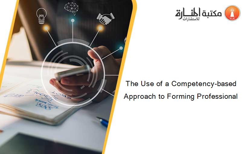 The Use of a Competency-based Approach to Forming Professional