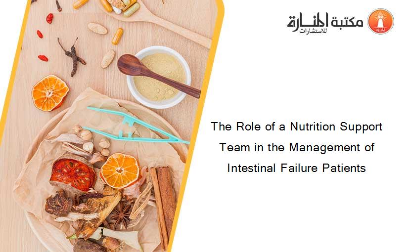 The Role of a Nutrition Support Team in the Management of Intestinal Failure Patients