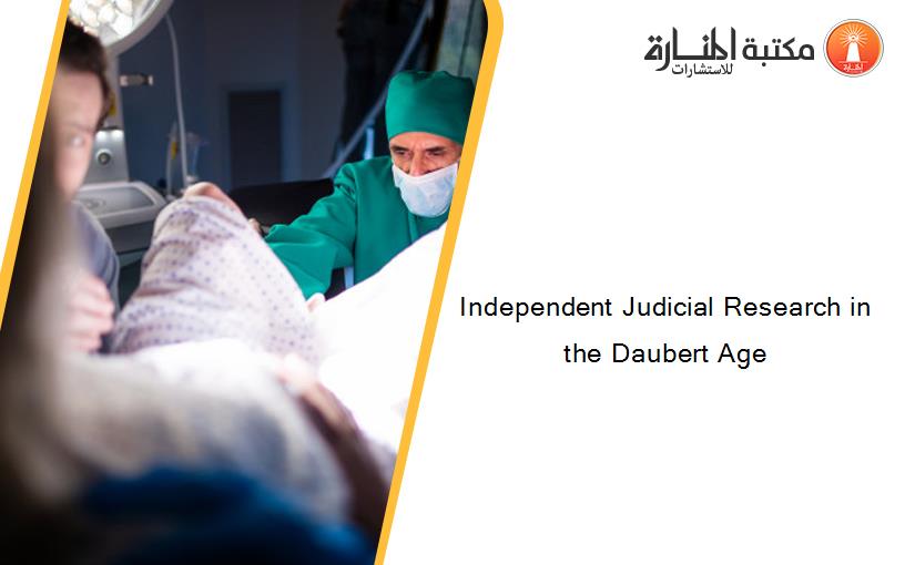 Independent Judicial Research in the Daubert Age