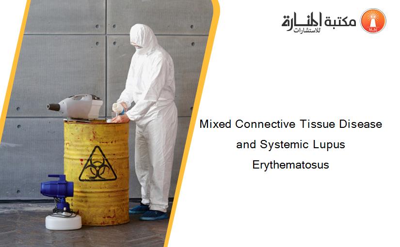 Mixed Connective Tissue Disease and Systemic Lupus Erythematosus