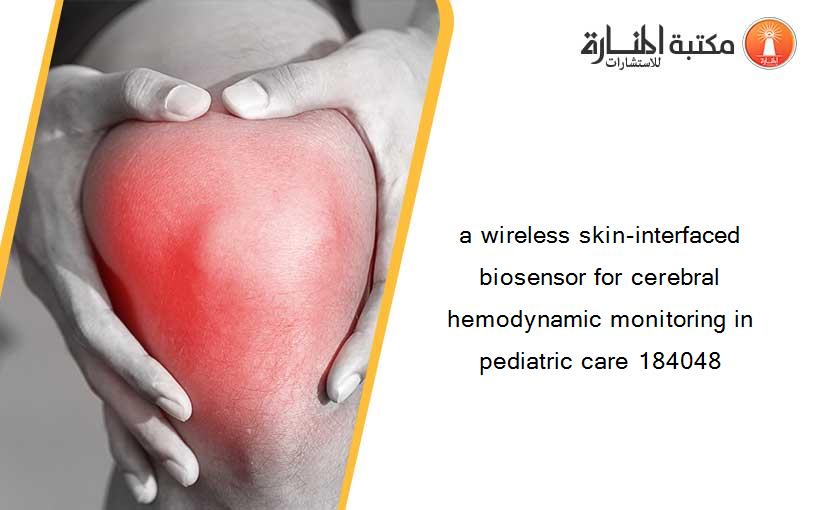 a wireless skin-interfaced biosensor for cerebral hemodynamic monitoring in pediatric care 184048