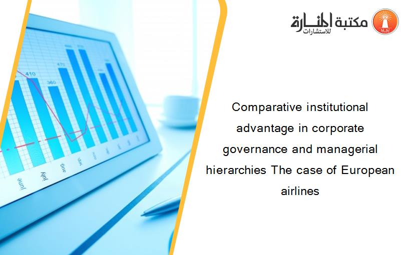 Comparative institutional advantage in corporate governance and managerial hierarchies The case of European airlines