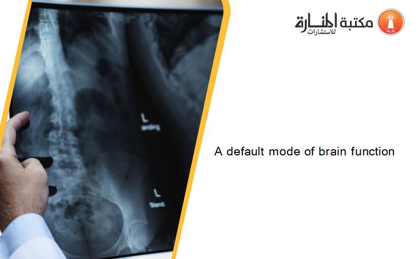 A default mode of brain function