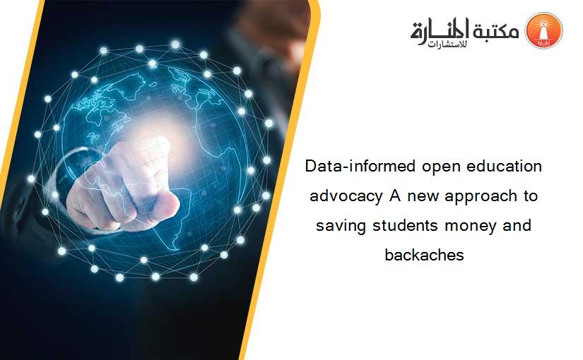 Data-informed open education advocacy A new approach to saving students money and backaches