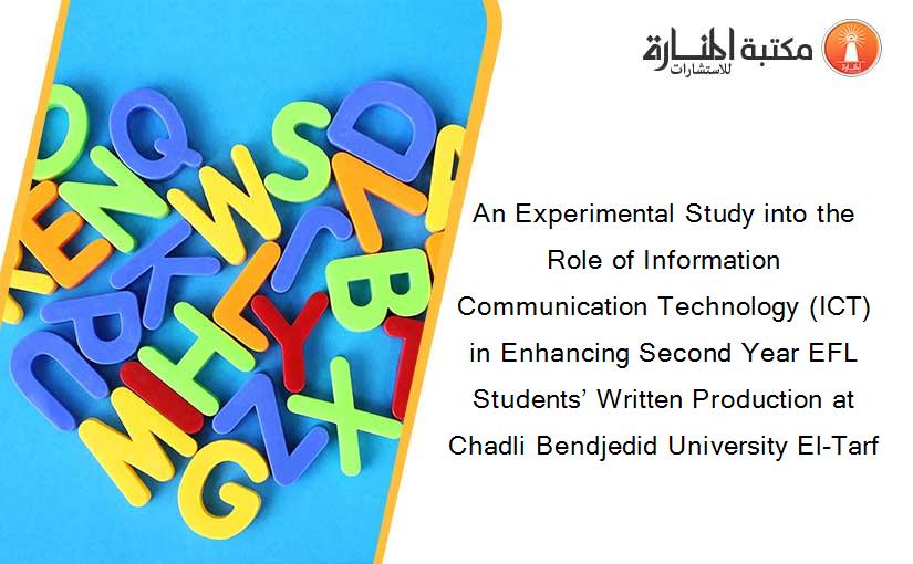 An Experimental Study into the Role of Information Communication Technology (ICT) in Enhancing Second Year EFL Students’ Written Production at Chadli Bendjedid University El-Tarf