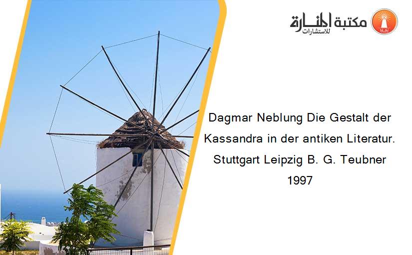 Dagmar Neblung Die Gestalt der Kassandra in der antiken Literatur. Stuttgart Leipzig B. G. Teubner 1997