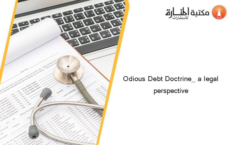 Odious Debt Doctrine_ a legal perspective