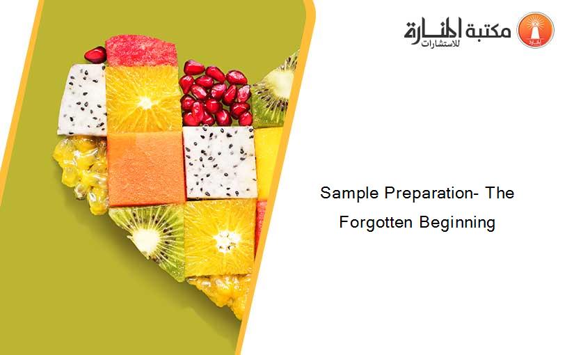 Sample Preparation- The Forgotten Beginning