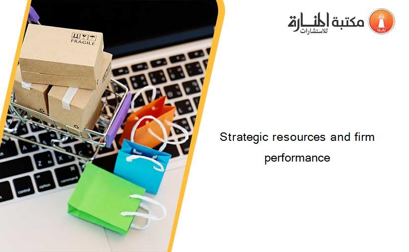 Strategic resources and firm performance