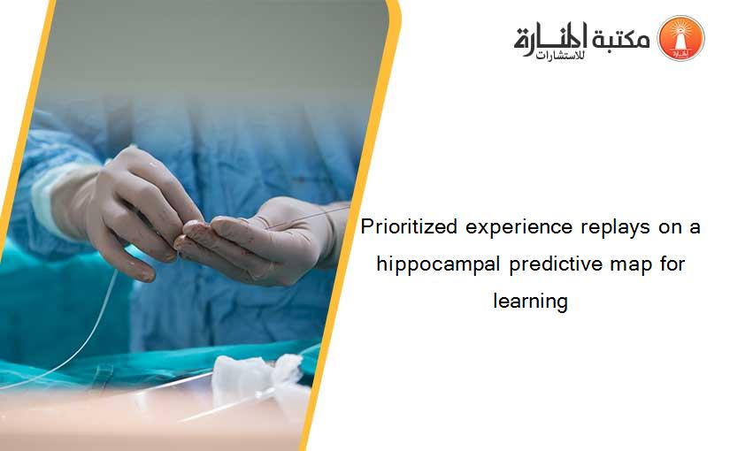 Prioritized experience replays on a hippocampal predictive map for learning