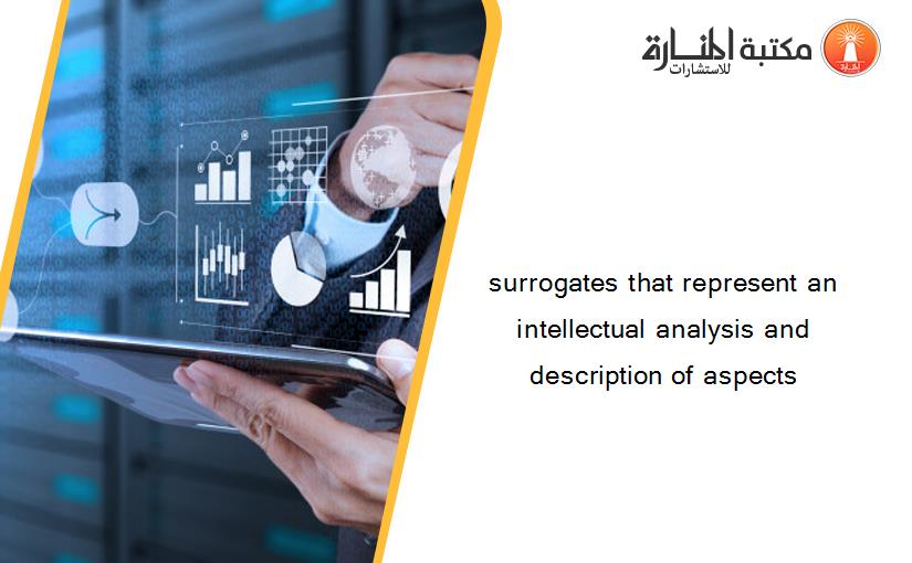 surrogates that represent an intellectual analysis and description of aspects