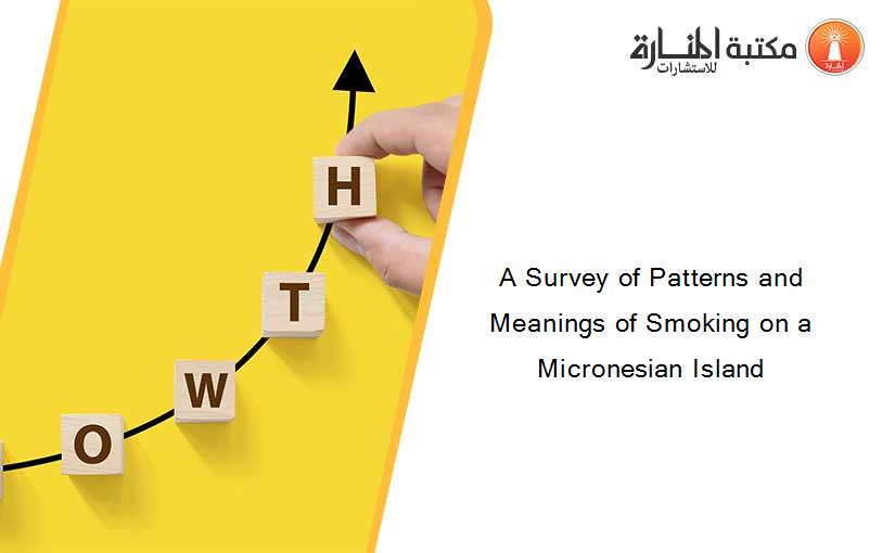 A Survey of Patterns and Meanings of Smoking on a Micronesian Island