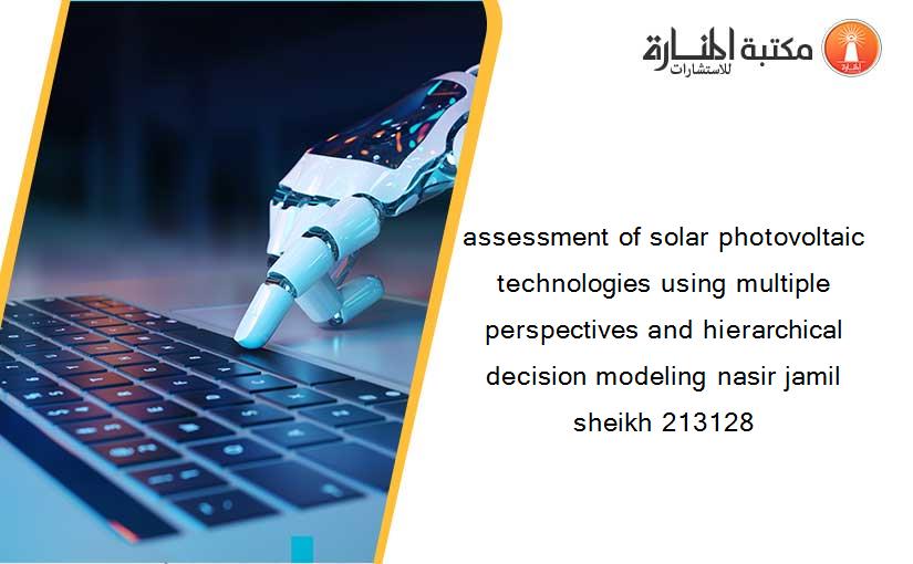assessment of solar photovoltaic technologies using multiple perspectives and hierarchical decision modeling nasir jamil sheikh 213128