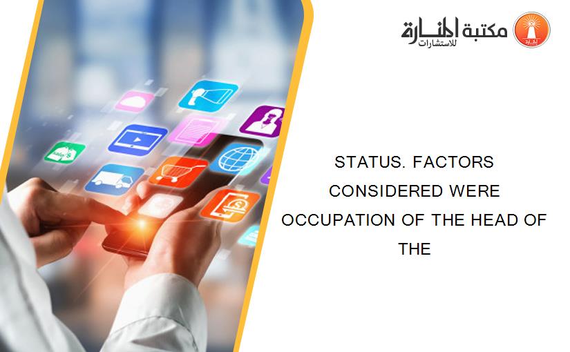 STATUS. FACTORS CONSIDERED WERE OCCUPATION OF THE HEAD OF THE