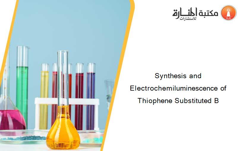 Synthesis and Electrochemiluminescence of Thiophene Substituted B