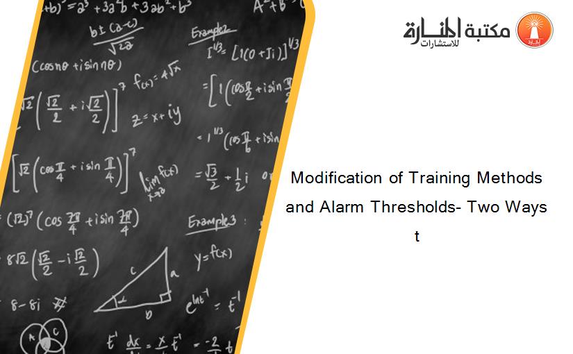 Modification of Training Methods and Alarm Thresholds- Two Ways t