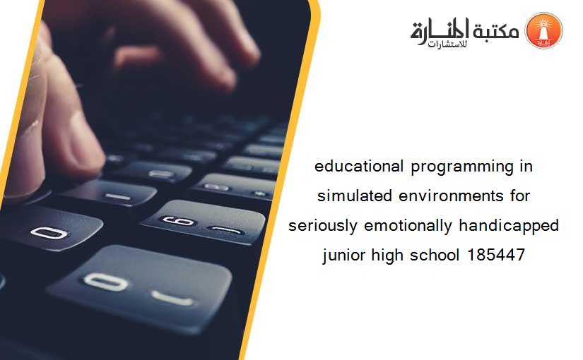 educational programming in simulated environments for seriously emotionally handicapped junior high school 185447