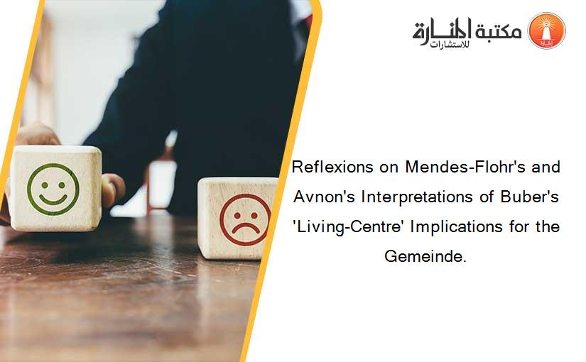 Reflexions on Mendes-Flohr's and Avnon's Interpretations of Buber's 'Living-Centre' Implications for the Gemeinde.