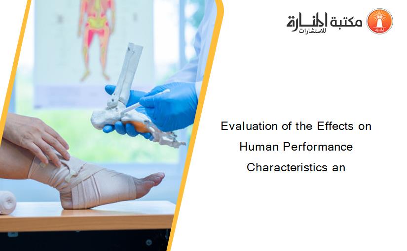 Evaluation of the Effects on Human Performance Characteristics an