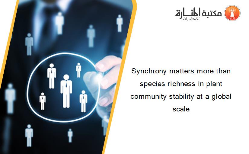 Synchrony matters more than species richness in plant community stability at a global scale