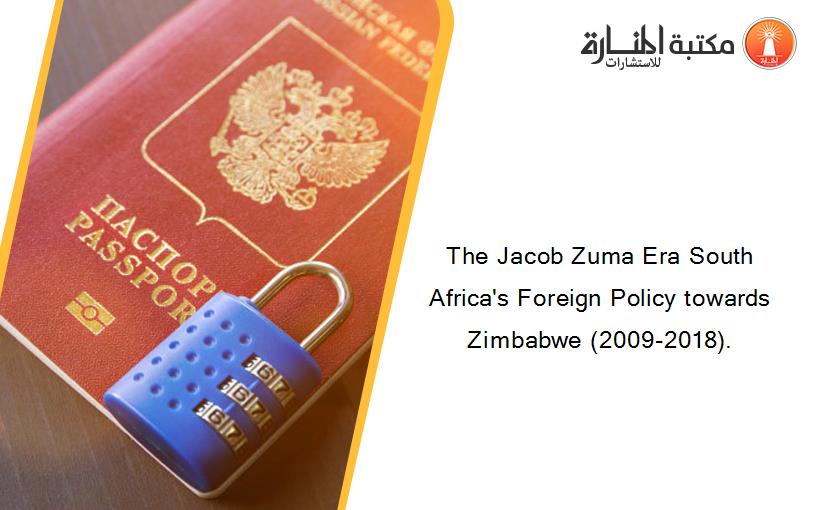 The Jacob Zuma Era South Africa's Foreign Policy towards Zimbabwe (2009-2018).