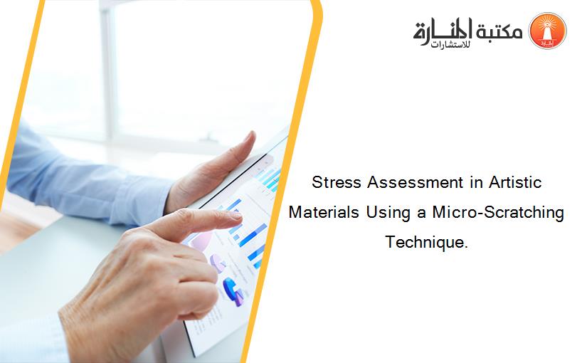 Stress Assessment in Artistic Materials Using a Micro-Scratching Technique.