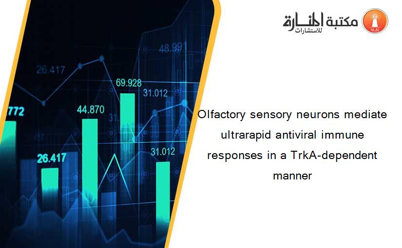 Olfactory sensory neurons mediate ultrarapid antiviral immune responses in a TrkA-dependent manner