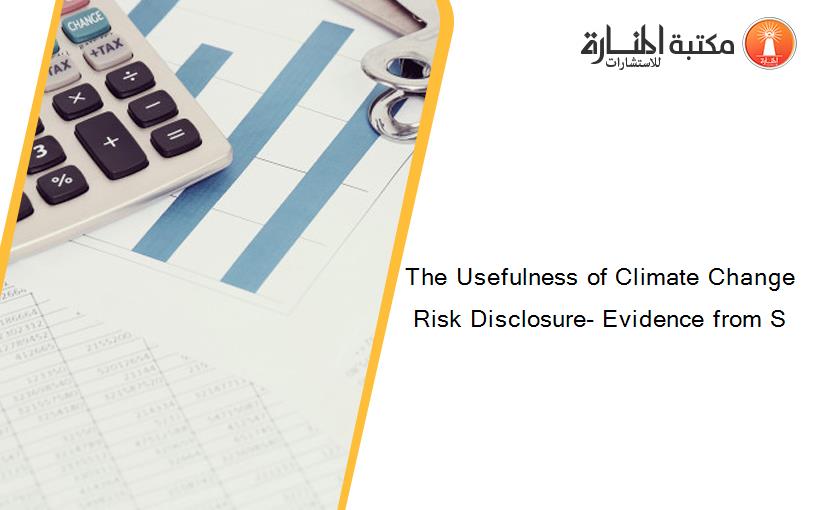 The Usefulness of Climate Change Risk Disclosure- Evidence from S