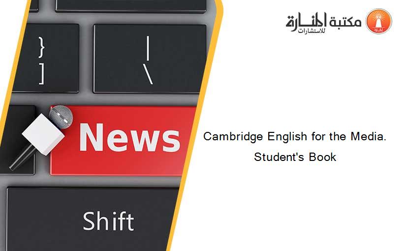 Cambridge English for the Media. Student's Book