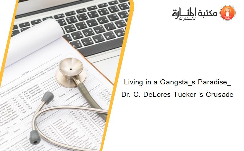 Living in a Gangsta_s Paradise_  Dr. C. DeLores Tucker_s Crusade