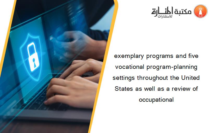 exemplary programs and five vocational program-planning settings throughout the United States as well as a review of occupational