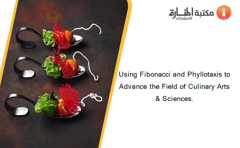 Using Fibonacci and Phyllotaxis to Advance the Field of Culinary Arts & Sciences.