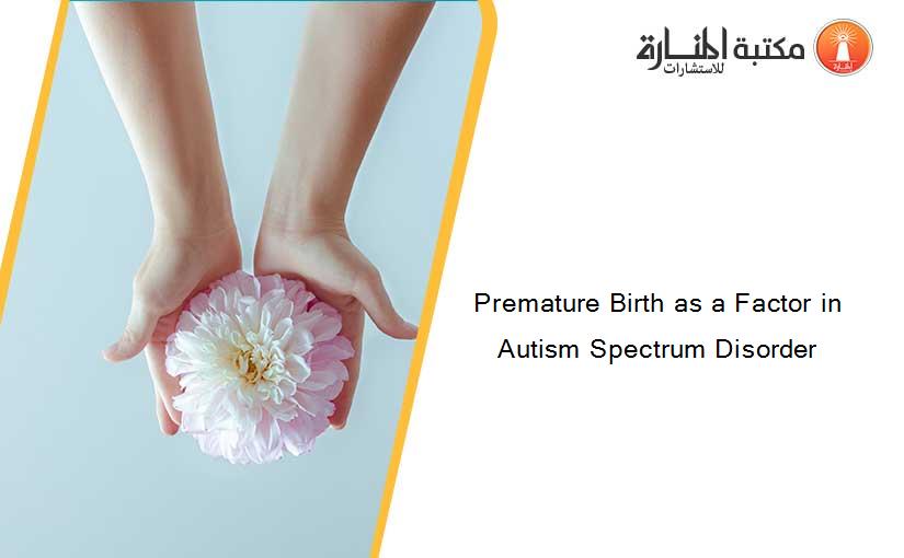 Premature Birth as a Factor in Autism Spectrum Disorder